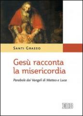 Gesù racconta la misericordia. Parabole dai Vangeli di Matteo e Luca