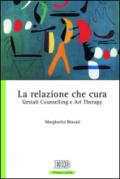 La Relazione che cura: Gestalt Counselling e Art Therapy (Persona e psiche)