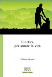 Bioetica per amare la vita