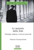 Le malattie della fede. Patologia religiosa e strutture pastorali