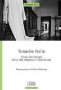 Tonache ferite. Forme del disagio nella vita religiosa e sacerdotale