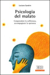 Psicologia del malato. Comprendere la sofferenza, accompagnare la speranza