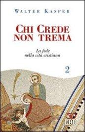 Chi crede non trema. 2: La fede nella vita cristiana