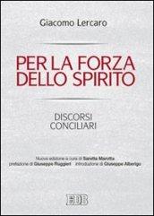 Per la forza dello Spirito. Discorsi conciliari