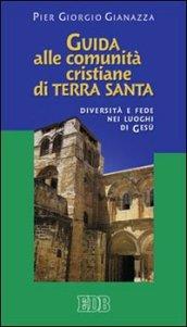 Guida alle comunità cristiane di Terra Santa. Diversità e fede nei luoghi di Gesù