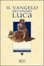 Il Vangelo secondo Luca. Ediz. a caratteri grandi