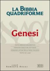 La Bibbia quadriforme. Genesi. Testo ebraico masoretico, versione greca dei Settanta, versione latina della Nova Vulgata, testo CEI 2008