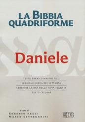 La Bibbia quadriforme. Daniele. Testo ebraico masoretico, versione greca dei Settanta, versione latina della Nova Vulgata, testo CEI 2008