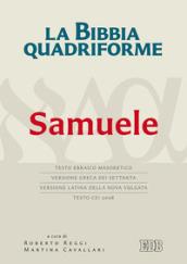 La Bibbia quadriforme. Samuele. Testo ebraico masoretico, versione greca dei Settanta, versione latina della Nova Vulgata, testo CEI 2008. Ediz. multilingue