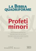 La Bibbia quadriforme Profeti minori. Testo ebraico masoretico, versione greca dei Settanta, versione latina della Nova Vulgata, testo CEI 2008. Ediz. multilingue