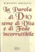 La parola di Dio seme di vita e di fede incorruttibile