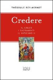 Credere. Il credo, i sacramenti, il Vaticano II