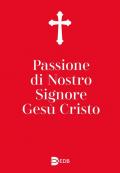 Passione di nostro Signore Gesù Cristo. Ediz. ampliata