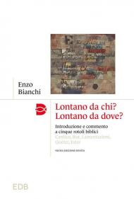 Lontano da chi? Lontano da dove? Introduzione e commento ai cinque rotoli biblici: Cantico, Rut, Lamentazioni, Qoèlet, Ester