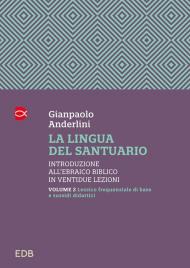 La lingua del santuario. Introduzione all’ebraico biblico in ventidue lezioni. Vol. 2: Lessico frequenziale di base e sussidi didattici