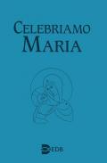 Celebriamo Maria