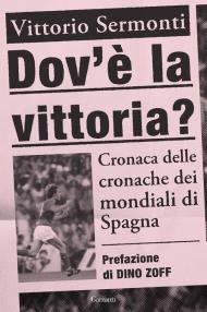 Dov'è la vittoria? Cronaca delle cronache dei Mondiali di Spagna 1982