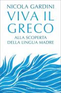 Viva il greco. Alla scoperta della lingua madre