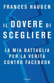 Il dovere di scegliere. La mia battaglia per la verità contro Facebook