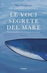 Le voci segrete del mare. Storia di una balena che si innamorò di un umano