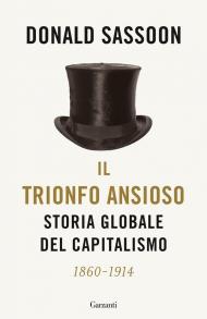 Il trionfo ansioso. Storia globale del capitalismo