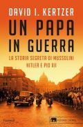 Un papa in guerra. La storia segreta di Mussolini, Hitler e Pio XII