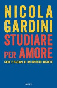 Studiare per amore. Gioie e ragioni di un infinito incanto