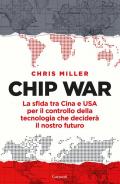 Chip war. La sfida tra Cina e USA per il controllo della tecnologia che deciderà il nostro futuro