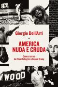 America nuda e cruda. Come si arriva dai Padri Pellegrini a Donald Trump