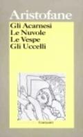 Gli acarnesi-Le nuvole-Le vespe-Gli uccelli