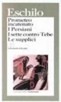 Prometeo incatenato-I persiani-I sette contro Tebe-Le supplici. Testo greco a fronte