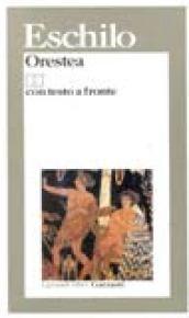 Orestea (Agamennone-Coefore-Eumenidi). Testo originale a fronte