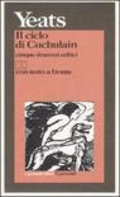 Il ciclo di Cuchulain. Cinque drammi celtici. Testo inglese a fronte