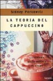 La teoria del cappuccino. La schiuma dalle cellule al cosmo