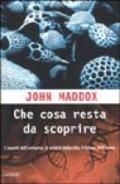 Che cosa resta da scoprire. Una mappa dei segreti delle origini della vita e del futuro dell'uomo