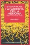 La fabbrica della memoria. Dalle molecole alla mente