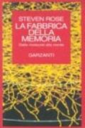 La fabbrica della memoria. Dalle molecole alla mente