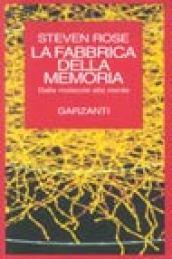 La fabbrica della memoria. Dalle molecole alla mente