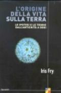 L'origine della vita sulla terra. Le ipotesi e le teorie dall'antichità a oggi