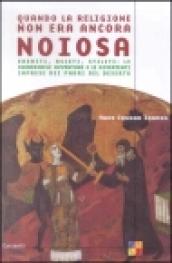 Quando la religione non era ancora noiosa. Eremiti, asceti, stiliti: le incredibili avventure e le divertenti imprese dei padri del deserto