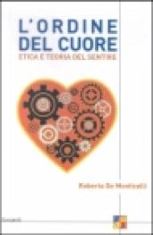 L'ordine del cuore. Etica e teoria del sentire