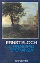 Il principio speranza. Scritto negli Usa fra il 1938 e il 1947 riveduto nel 1953 e nel 1959