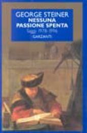 Nessuna passione spenta. Saggi (1978-1996)