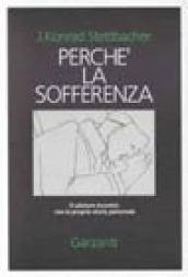 Perché la sofferenza. Il salutare incontro con la propria storia personale