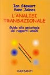 L'analisi transazionale. Guida alla psicologia dei rapporti umani