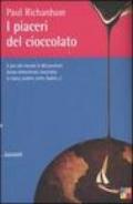 I piaceri del cioccolato. Il giro del mondo in 80 tavolette (senza dimenticare cioccolata in tazza, praline, torte, budini...)