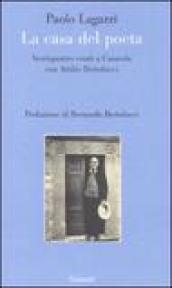 La casa del poeta. Ventiquattro estati a Casarola con Attilio Bertolucci