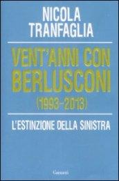 Vent'anni con Berlusconi (1993 - 2013). L'estinzione della sinistra