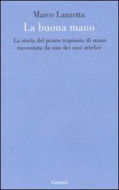 La buona mano. La storia del primo trapianto di mano raccontata da uno dei suoi artefici