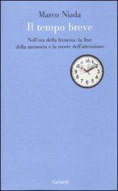 Il tempo breve. Nell'era della frenesia: la fine della memoria e la morte dell'attenzione